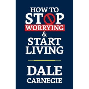 How to Stop Worrying & Start Living - Paperback