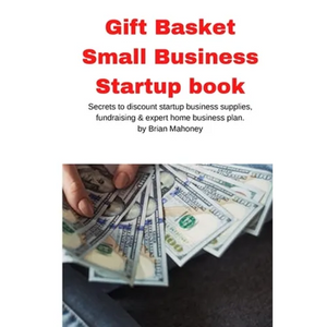 Gift Basket Small Business Startup book: Secrets to discount startup business supplies, fundraising & expert home business plan - Paperback