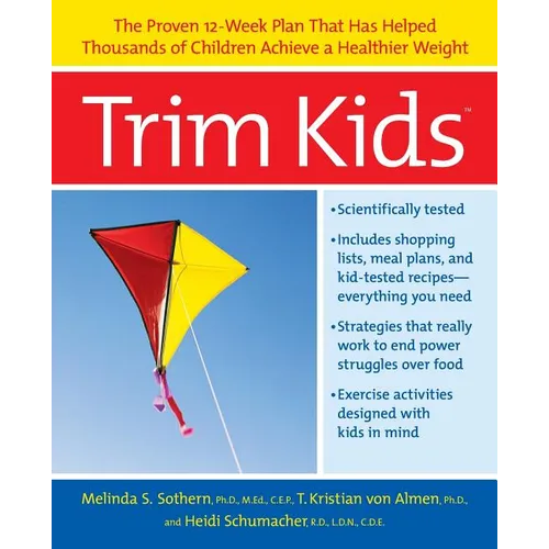 Trim Kids(tm): The Proven 12-Week Plan That Has Helped Thousands of Children Achieve a Healthier Weight - Paperback
