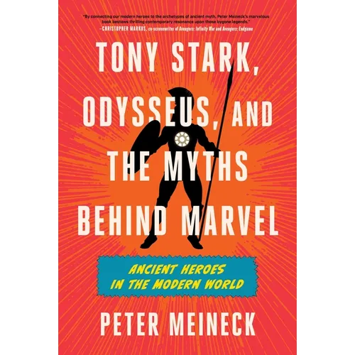 Tony Stark, Odysseus, and the Myths Behind Marvel: Ancient Heroes in the Modern World - Hardcover