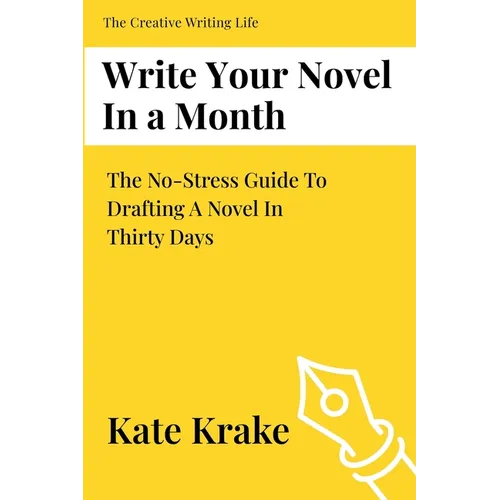 Write Your Novel In A Month: The No-Stress Guide To Drafting A Novel in Thirty Days - Paperback
