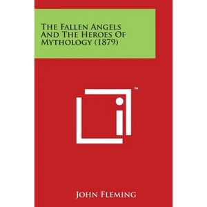 The Fallen Angels and the Heroes of Mythology (1879) - Paperback
