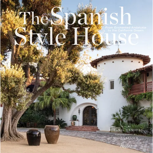 The Spanish Style House: From Enchanted Andalusia to the California Dream - Hardcover