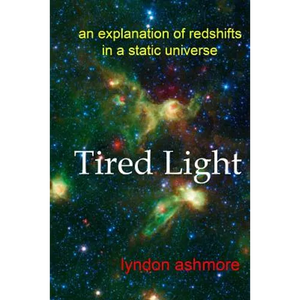 Tired Light: an explanation of redshifts in a static universe - Paperback