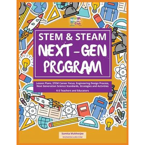 STEM & STEAM Next-Gen Program: Lesson Plans, STEM Career Focus, Engineering Design Process, Next Generation Science Standards, Strategies and Activiti - Paperback