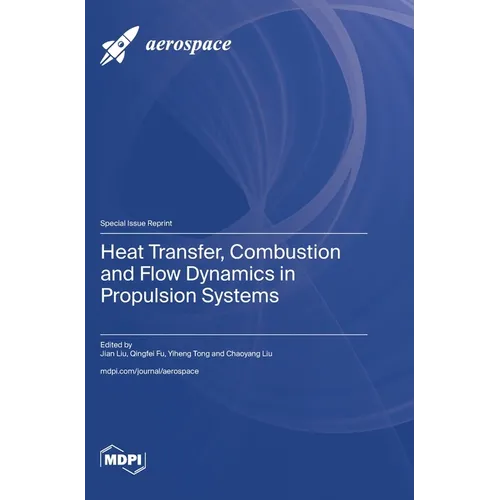 Heat Transfer, Combustion and Flow Dynamics in Propulsion Systems - Hardcover