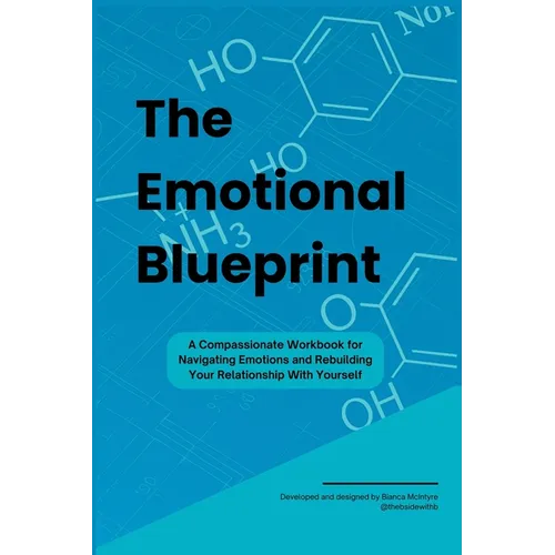 The Emotional Blueprint: A Compassionate Workbook for Navigating Emotions and Rebuilding Your Relationship With Yourself - Paperback