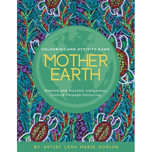 Mother Earth Colouring and Activity Book: Explore and Discover Indigenous Culture Through Colouring - Paperback