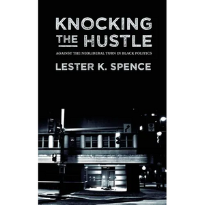 Knocking the Hustle: Against the Neoliberal Turn in Black Politics - Paperback