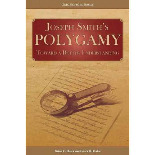 Joseph Smith's Polygamy: Toward a Better Understanding - Paperback