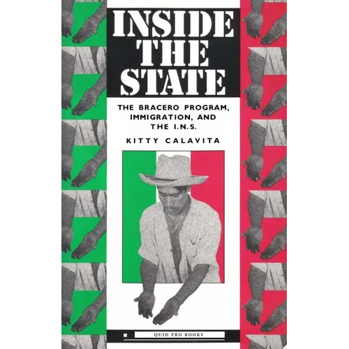 Inside the State: The Bracero Program, Immigration, and the I.N.S. - Paperback