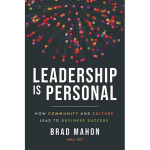 Leadership Is Personal: How Community and Culture Lead to Business Success - Paperback
