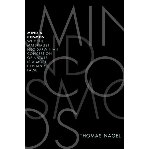 Mind and Cosmos: Why the Materialist Neo-Darwinian Conception of Nature Is Almost Certainly False - Hardcover
