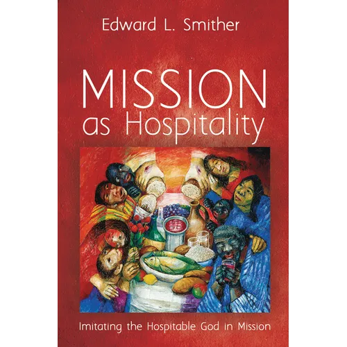 Mission as Hospitality: Imitating the Hospitable God in Mission - Hardcover