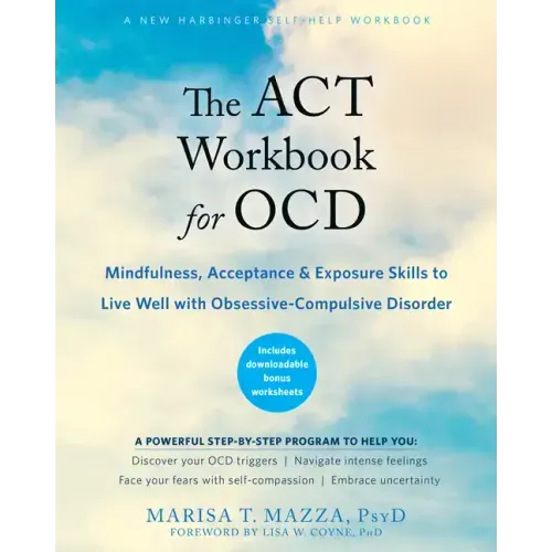 The ACT Workbook for Ocd: Mindfulness, Acceptance, and Exposure Skills to Live Well with Obsessive-Compulsive Disorder - Paperback