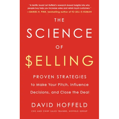 The Science of Selling: Proven Strategies to Make Your Pitch, Influence Decisions, and Close the Deal - Paperback