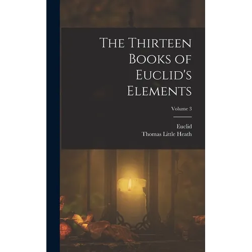 The Thirteen Books of Euclid's Elements; Volume 3 - Hardcover