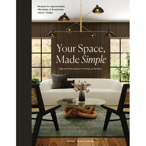 Your Space, Made Simple: Interior Design That's Approachable, Affordable, and Sustainable - Hardcover