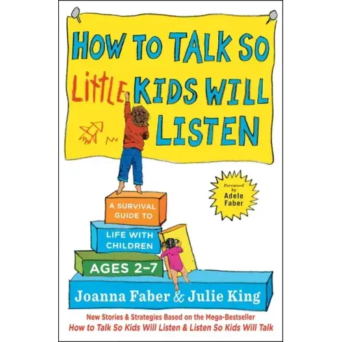 How to Talk So Little Kids Will Listen: A Survival Guide to Life with Children Ages 2-7 - Paperback