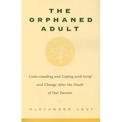 The Orphaned Adult: Understanding and Coping with Grief and Change After the Death of Our Parents - Paperback