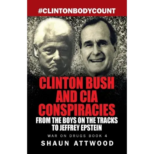 Clinton Bush and CIA Conspiracies: From The Boys on the Tracks to Jeffrey Epstein - Paperback