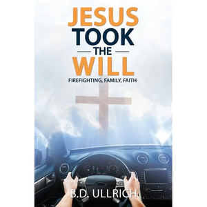Jesus Took the Will: Firefighting, Family, Faith - Paperback