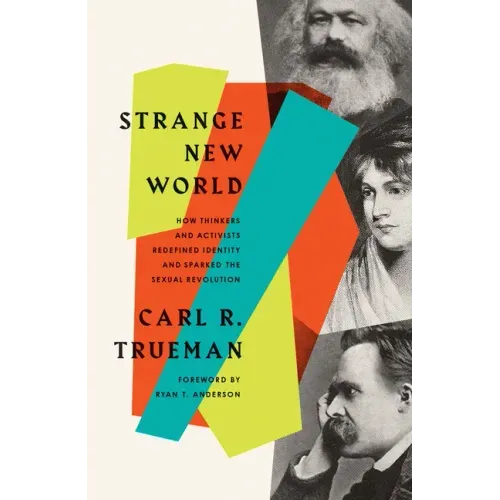 Strange New World: How Thinkers and Activists Redefined Identity and Sparked the Sexual Revolution - Paperback
