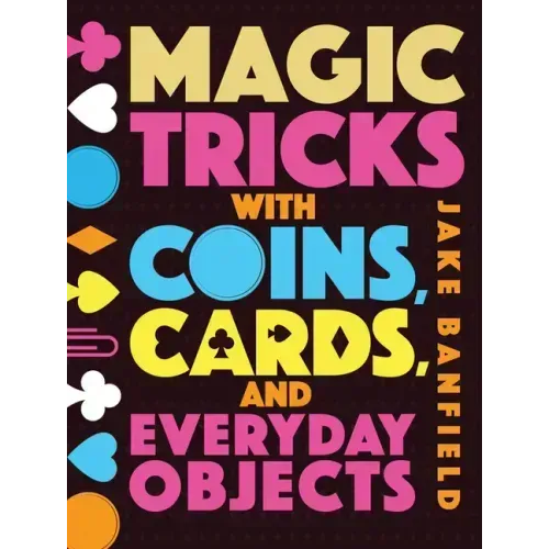Magic Tricks with Coins, Cards, and Everyday Objects - Hardcover