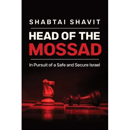 Head of the Mossad: In Pursuit of a Safe and Secure Israel - Hardcover