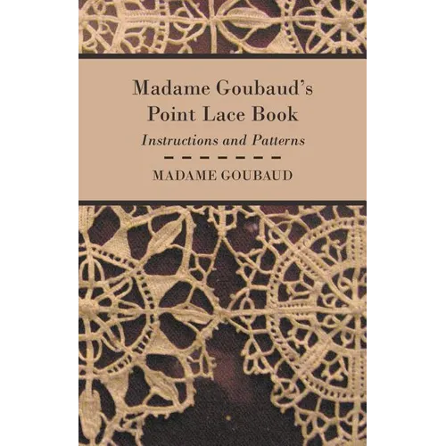 Madame Goubaud's Point Lace Book - Instructions and Patterns - Paperback