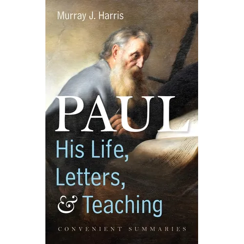 Paul--His Life, Letters, and Teaching: Convenient Summaries - Paperback