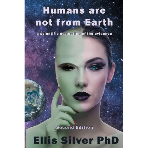 Humans Are Not From Earth: A Scientific Evaluation Of The Evidence: A - Paperback