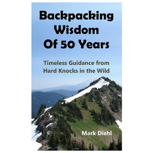 Backpacking Wisdom of 50 Years: Timeless Guidance from Hard Knocks in the Wild - Paperback