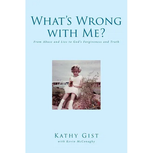 What's Wrong with Me?: From Abuse and Lies to God's Forgiveness and Truth - Paperback