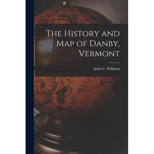 The History and Map of Danby, Vermont - Paperback