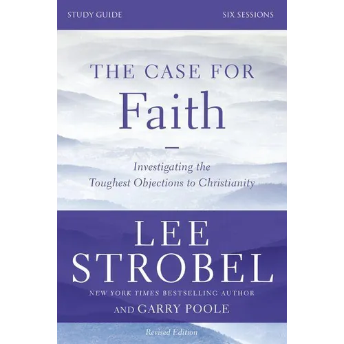 The Case for Faith Bible Study Guide Revised Edition: Investigating the Toughest Objections to Christianity (Revised) - Paperback