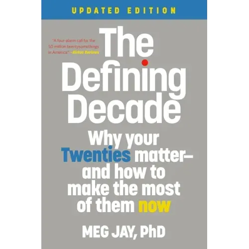 The Defining Decade: Why Your Twenties Matter--And How to Make the Most of Them Now - Paperback