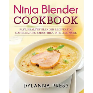 Ninja Blender Cookbook: Fast Healthy Blender Recipes for Soups, Sauces, Smoothies, Dips, and More - Paperback