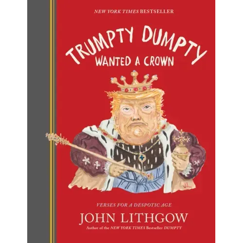 Trumpty Dumpty Wanted a Crown: Verses for a Despotic Age - Hardcover