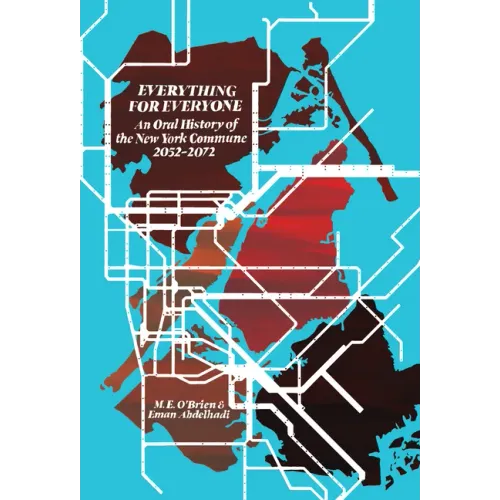 Everything for Everyone: An Oral History of the New York Commune, 2052-2072 - Paperback