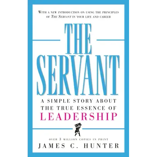 The Servant: A Simple Story about the True Essence of Leadership - Hardcover