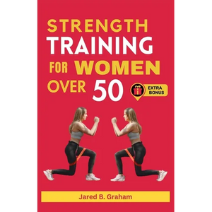 Strength Training for Women Over 50: Easy Daily Workouts For Beginners And Seniors 50, 60, 70 And Above To Lose Weight, Prevent Aging And Increase Ene - Paperback