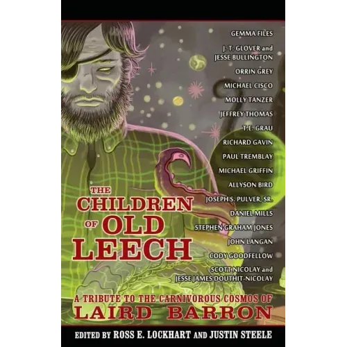 The Children of Old Leech: A Tribute to the Carnivorous Cosmos of Laird Barron - Paperback