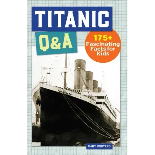 Titanic Q&A: 175+ Fascinating Facts for Kids - Paperback