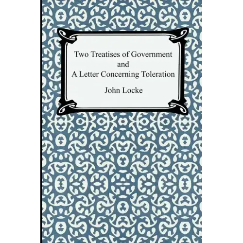 Two Treatises of Government and A Letter Concerning Toleration - Paperback
