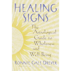 Healing Signs: The Astrological Guide to Wholeness and Well Being - Paperback
