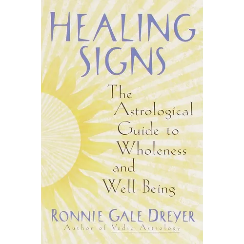Healing Signs: The Astrological Guide to Wholeness and Well Being - Paperback