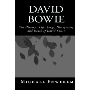David Bowie: The History, Life, Songs, Discography and death of David Bowie - Paperback