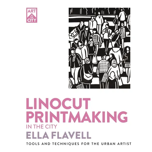 Linocut Printmaking in the City: Tools and Techniques for the Urban Artist - Paperback