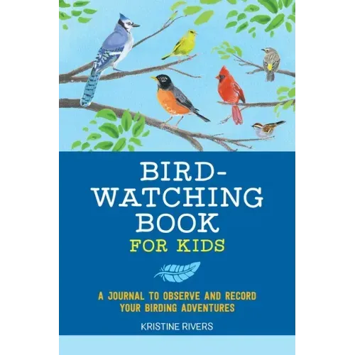 Bird Watching Book for Kids: A Journal to Observe and Record Your Birding Adventures - Paperback
